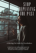 Stop Replaying the Past: A Moving On Guide for Overthinkers
